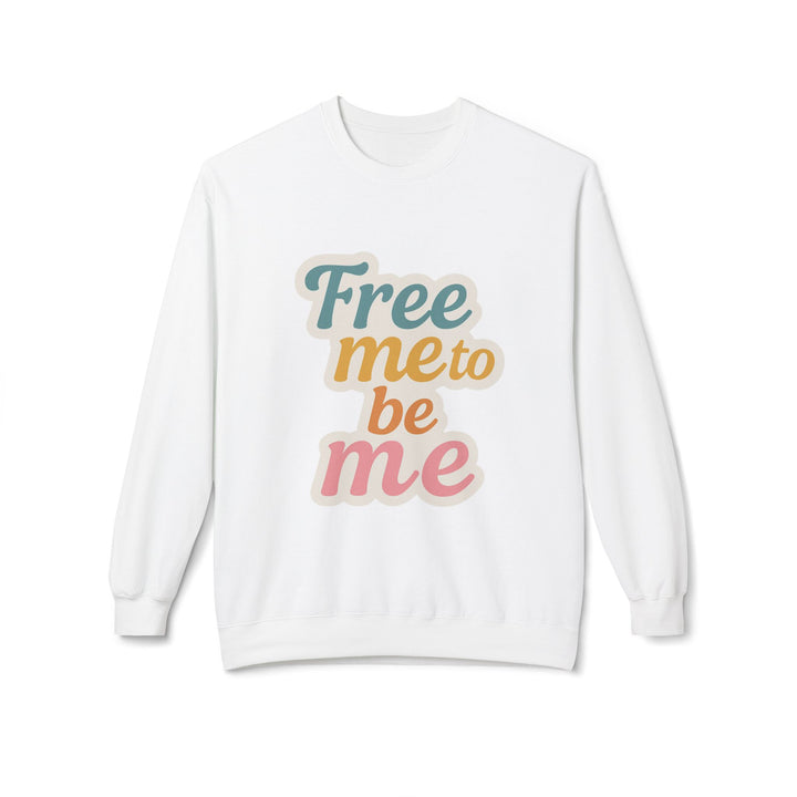 Free Me to Be Me Crewneck Sweatshirt - Unisex Fleece for Self-Expression